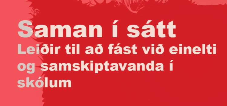 Saman í sátt – Leiðir til að fást við einelti og samskiptavanda í skólum Saman í sátt – Leiðir til að fást við einelti og samskiptavanda í skólum